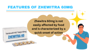 Zhewitra 60mg is not easily affected by food and is characterized by a quick onset of action
