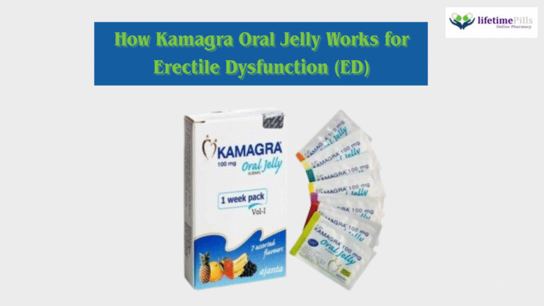 How Kamagra Oral Jelly Works for Erectile Dysfunction (ED)